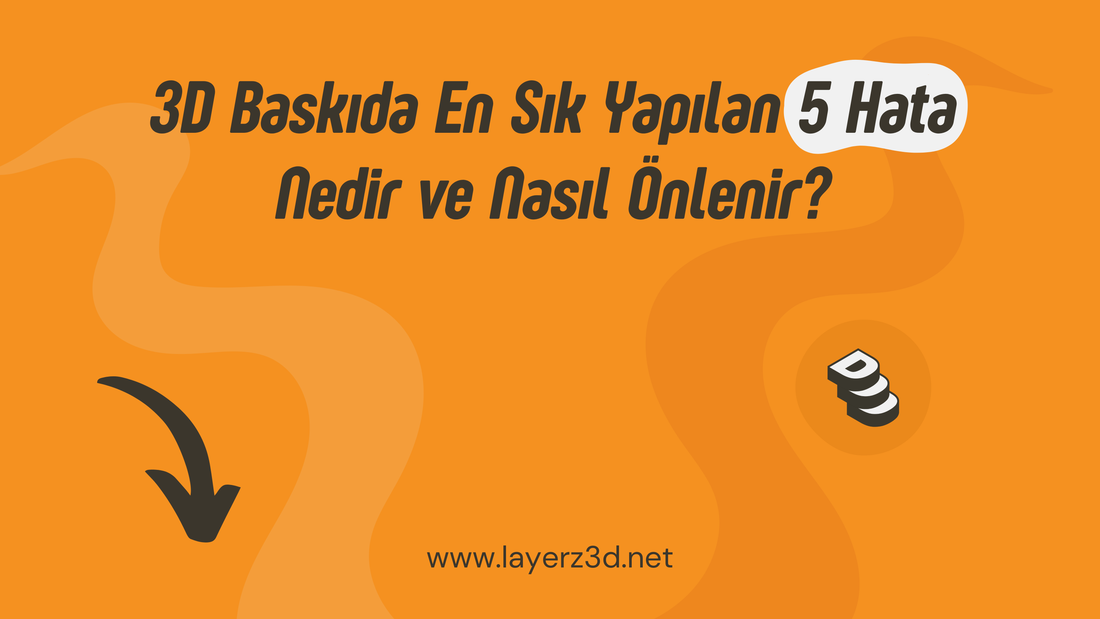 3D Baskıda En Sık Yapılan 5 Hata Nedir ve Nasıl Önlenir?