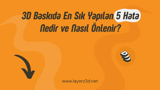 3D Baskıda En Sık Yapılan 5 Hata Nedir ve Nasıl Önlenir?